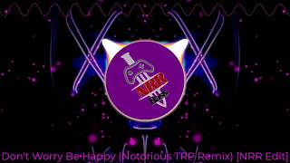 Don't Worry Be Happy (Notorious TRP Remix) [NRR Edit]