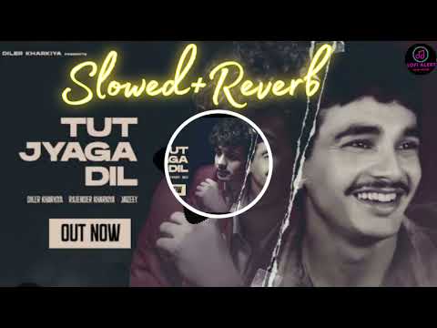 Tut Jyaga Dil -(slowed + reverb) Diler Kharkiya - Diler Kharkiya #lofialert Haryanvi Album 2024 Song