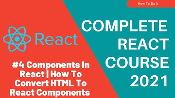 Components In React | How To Convert HTML To React Components | #4 React Tutorials