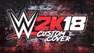 WWE: 2K18 Custom Cover Art!