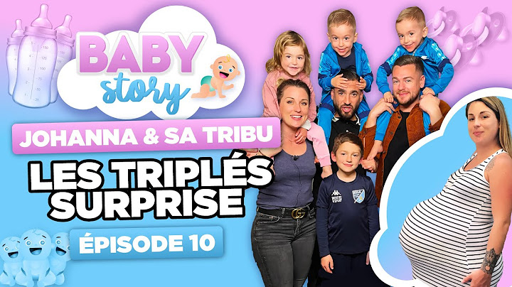 BABY STORY (ÉPISODE 10): JOHANNA ET SA TRIBU, LES TRIPLÉS SURPRISE