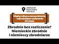 Zbrodnie bez rozliczenia? Niemieckie zbrodnie i niemieccy zbrodniarze [DYSKUSJA ONLINE]