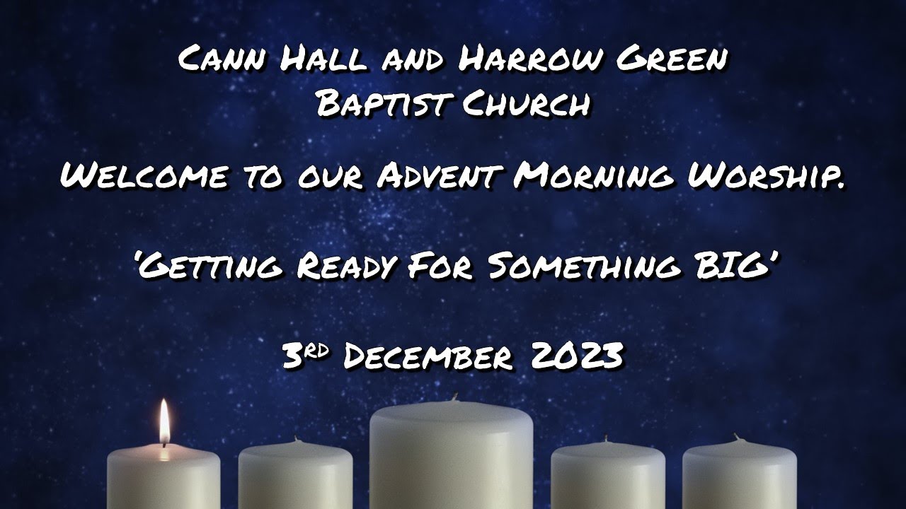 Welcome to our Advent Morning Worship. 'Getting Ready For Something BIG ...