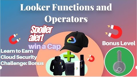 Looker Functions and Operators Spoiler alert! #BonusLevel #LearnToEarn!