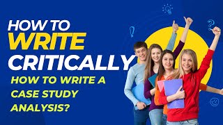 Critical Writing  | How to write a Case Study Analysis?