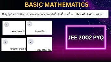 JEE 2002 PYQ | If a,b,c are distinct +ve real numbers and a2+b2+c2=1 then ab+bc+ca is | JEE PYQ