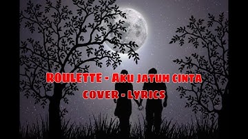 ROULETTE - AKU JATUH CINTA [COVER LYRICS]