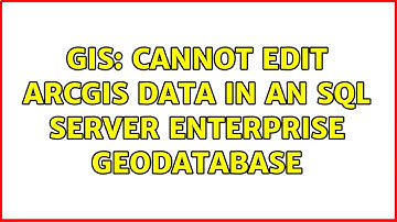 GIS: Cannot edit ArcGIS data in an SQL Server enterprise geodatabase