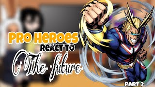 Pro Heroes React To Future || Part 2 || MHA || Gacha React