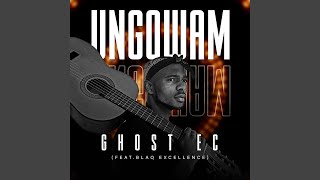 Ungowam feat Blaq Xcellence