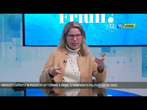 MERCATO COPERTO IN PIAZZA XX SETTEMBRE A UDINE: IL CONFRONTO POLITICO | 03/01/2025