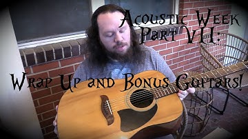 Wrap Up & Bonus Guitars: Acoustic Week Part 7