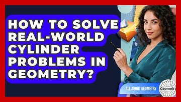 How To Solve Real-World Cylinder Problems In Geometry? - All About Geometry