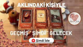 Aklindaki̇ Ki̇şi̇yle, Geçmi̇ş Şi̇mdi̇ Gelecek Enerji̇ler