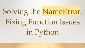 Solving the NameError: Fixing Function Issues in Python