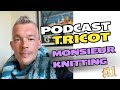 Un homme des aiguilles un podcast tricot