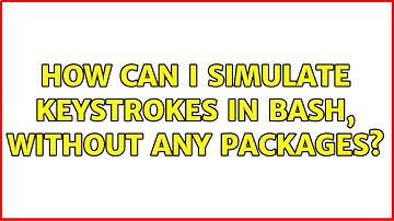 How can I simulate keystrokes in Bash, without any packages?