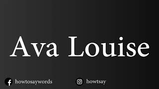 How To Pronounce Ava Louise