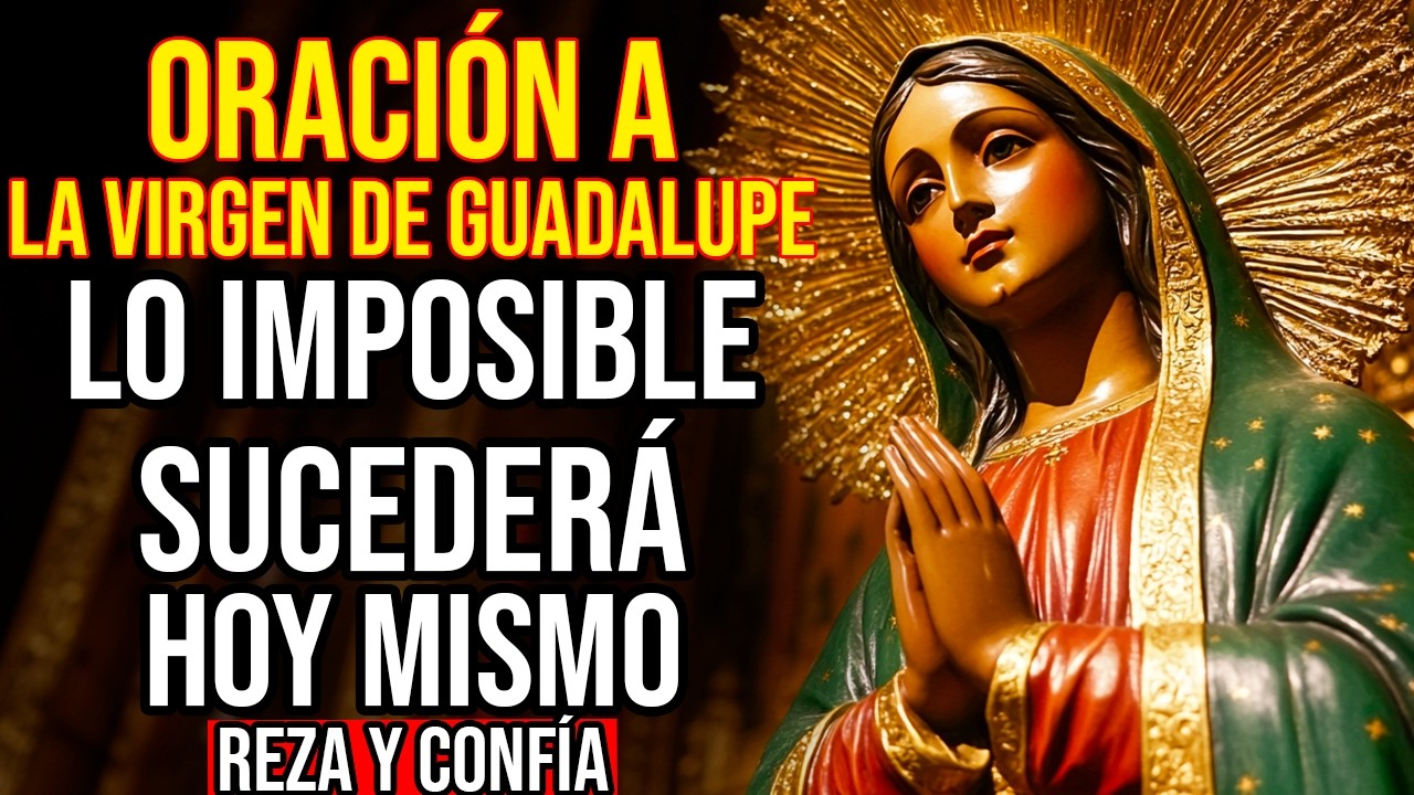 💗ORACIÓN A LA VIRGEN DE GUADALUPE 🙏 PARA CASOS DESESPERADOS QUE NECESITAN MILAGRO HOY MISMO