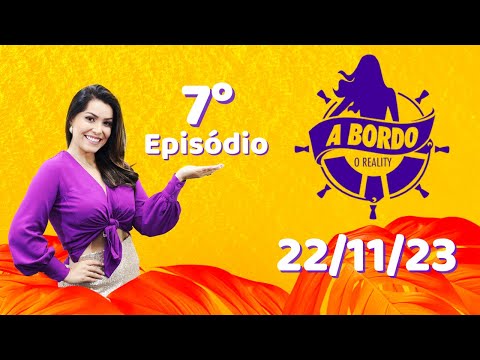 A BORDO - O REALITY | EPISÓDIO 7 | 22/11/2023