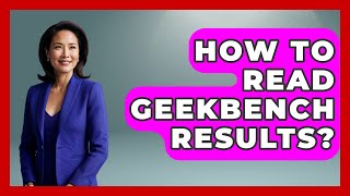 How To Read Geekbench Results? - The Hardware Hub