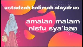 Ustadzah halimah alaydrus. Amalan malam nisfu sya'ban#ustadzahhalimahalaydrus