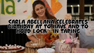 CARLA ABELLANA CELEBRATES BIRTHDAY AT TO HAVE AND TO HOLD LOCK - IN TAPING