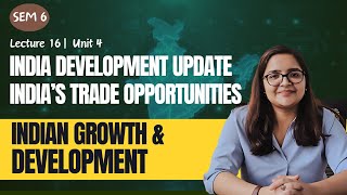 Lecture 16  Sem 6 | India's Trade Opportunities in Changing Global Context | Unit 4 | Indian Economy