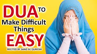 DUA TO MAKE DIFFICULT THINGS EASY AND FULFILL YOUR HAJAT (NEEDS)