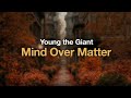Young The Giant Mind Over Matter Lyrics
