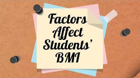 STA602 FACTORS THAT AFFECT THE BMI OF STUDENTS