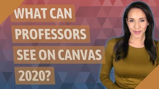 What can professors see on Canvas 2020?
