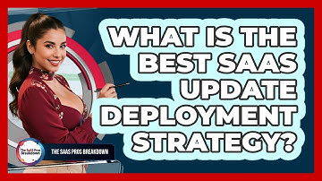 What Is the Best SaaS Update Deployment Strategy?