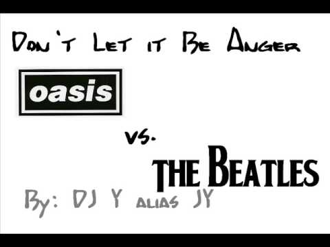 The Beatles vs. Oasis- Don't Let It Be Anger