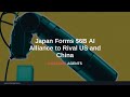 Japan Forms $6B AI Alliance to Rival US and China