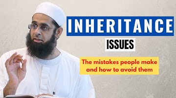 Inheritance Issues: The Mistakes People Make and How to Avoid Them | Dr. Mufti Abdur-Rahman Mangera