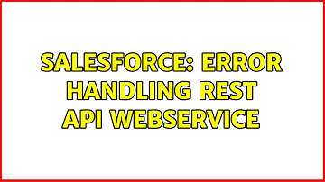 Salesforce: Error Handling Rest Api Webservice (2 Solutions!!)