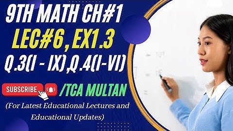 9th Math Ch#1 LEC#6 Ex1.3 Q.3(i - ix) Q.4(i-vi) | TCA Multan