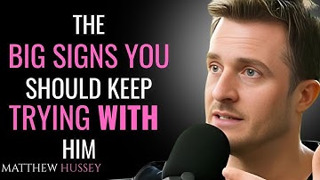 MatthewHussey / The BIG SIGNS You Should KEEP TRYING With Him  
