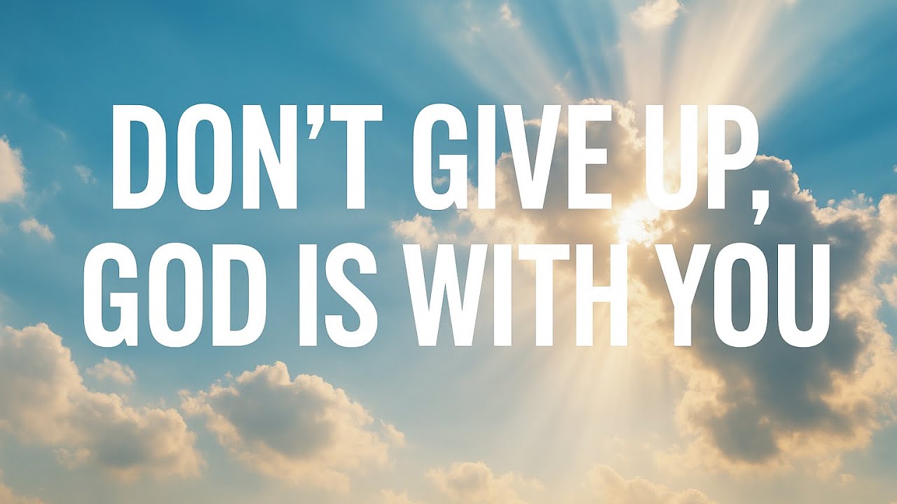 🔥 Don’t Give Up — God Is With You | Powerful Message of Hope - YouTube