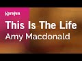 Karaoke This Is The Life - Amy Macdonald *