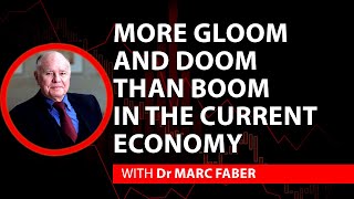 Marc Faber - More Gloom and Doom than Boom in the Current Economy