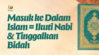 Masuk ke Dalam Islam = Ikuti Nabi & Tinggalkan Bidah