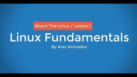 Linux Fundamentals Part I - 1. Linux Overview and Installation - About The Linux - Lesson 1