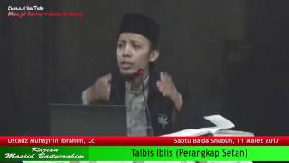 Talbis Iblis (Perangkap Setan) Oleh Ustadz Muhajirin Ibrahim, Lc