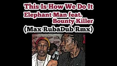 Elephant Man feat. Bounty Killer - This is how we do it (Max RubaDub Rmx)