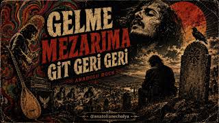Gelme Mezarıma Git Geri Geri | Anatolian Rock