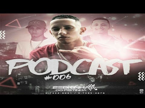 # PODCAST 006 DJ ZEBRINHA DO PISTINHA 2018
