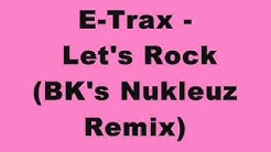 E-Trax - Let's Rock (BK's Nukleuz Remix)