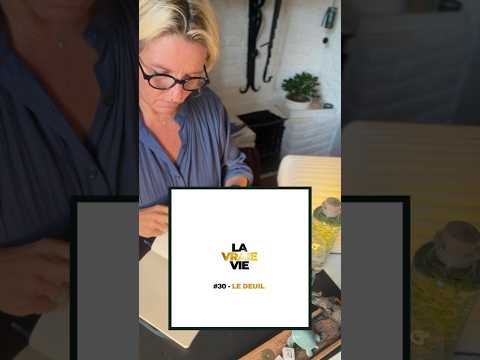 LA VRAIE VIE - LE DEUIL